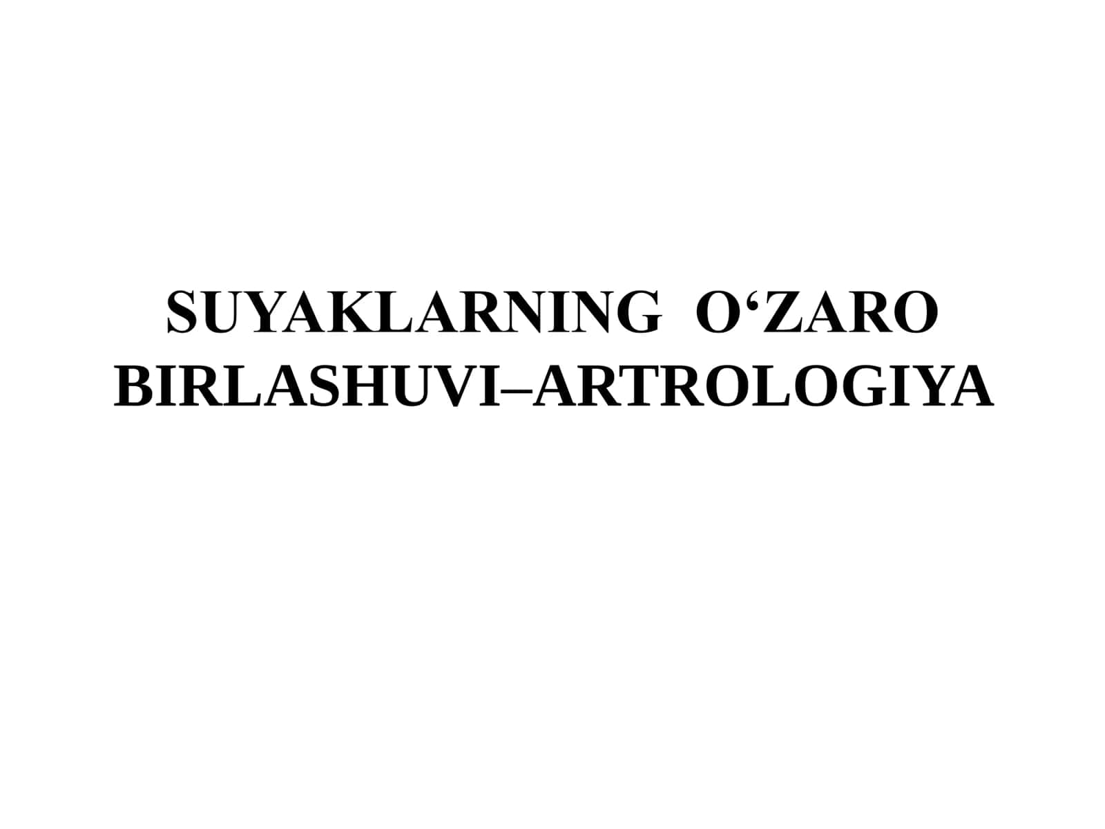 SUYAKLARNING O‗ZARO BIRLASHUVI–ARTROLOGIYA