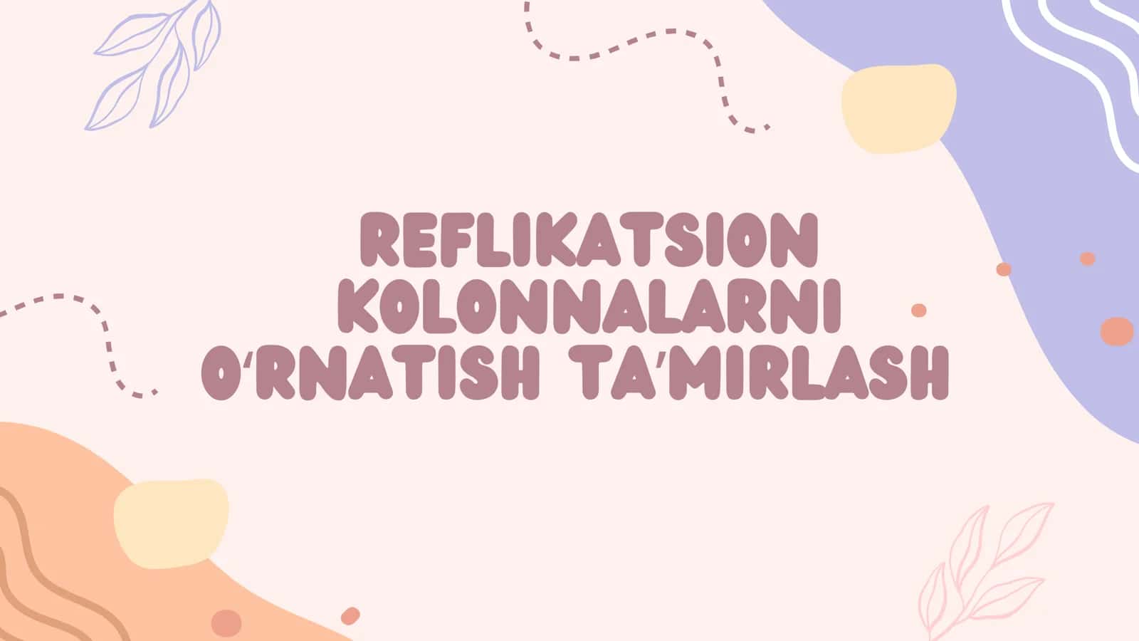 Reflikatsion kolonnalarni oʻrnatish Taʼmirlash