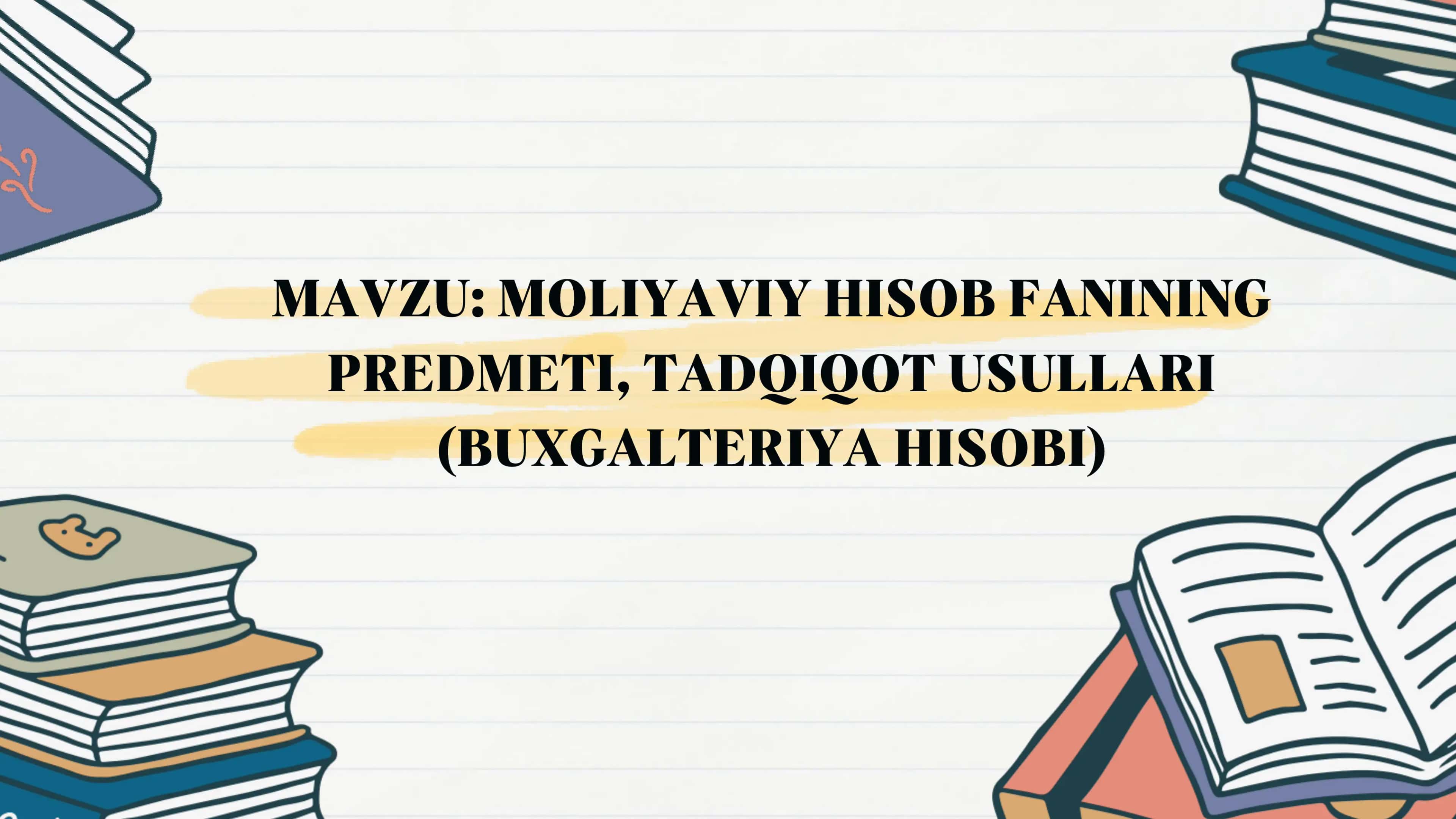 Moliyaviy hisob fanining predmeti, tadqiqot usullari (buxgalteriya hisobi)