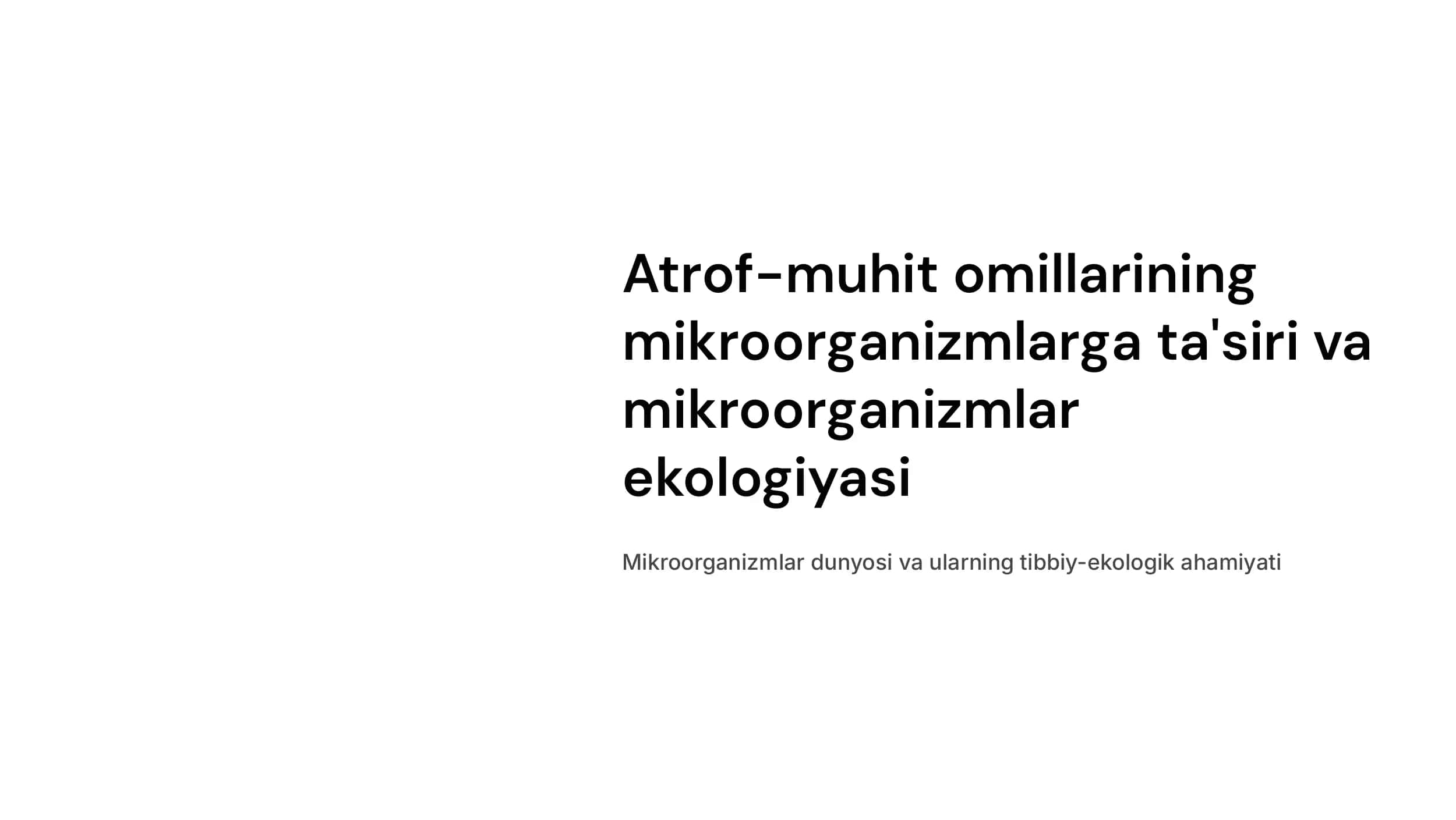 Atrof-muhit omillarini mikroorganizmlarga ta'siri. Mikroorganizmlar ekologiyasi. Suv, tuproq, havo mikroflorasi. Odam organizmi mikroflorasi, ularni oʻrganish usullari va tibbiyot amaliyotida ahamiyati