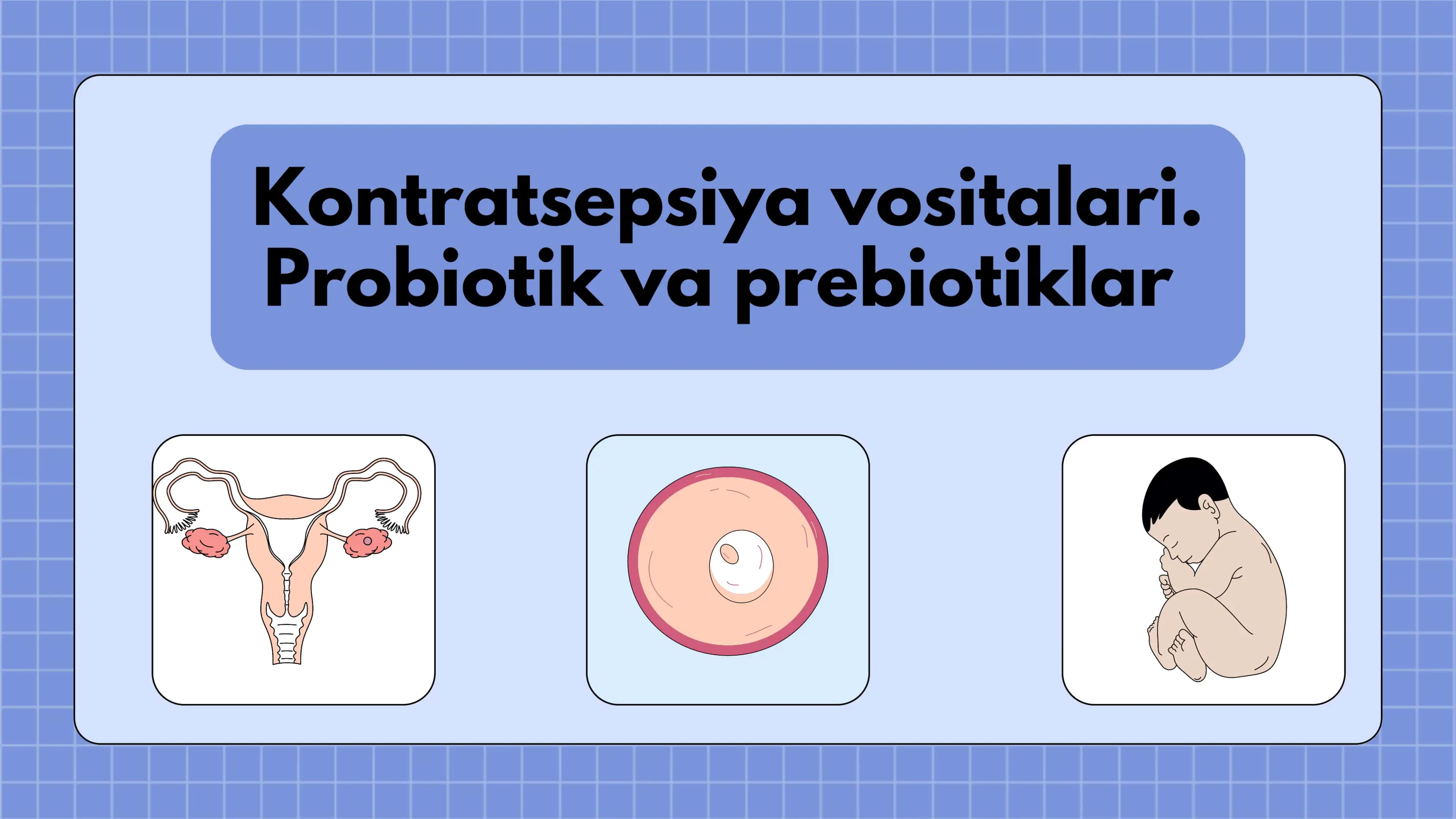 Kontratsepsiya vositalari. Probiotik va prebiotiklar