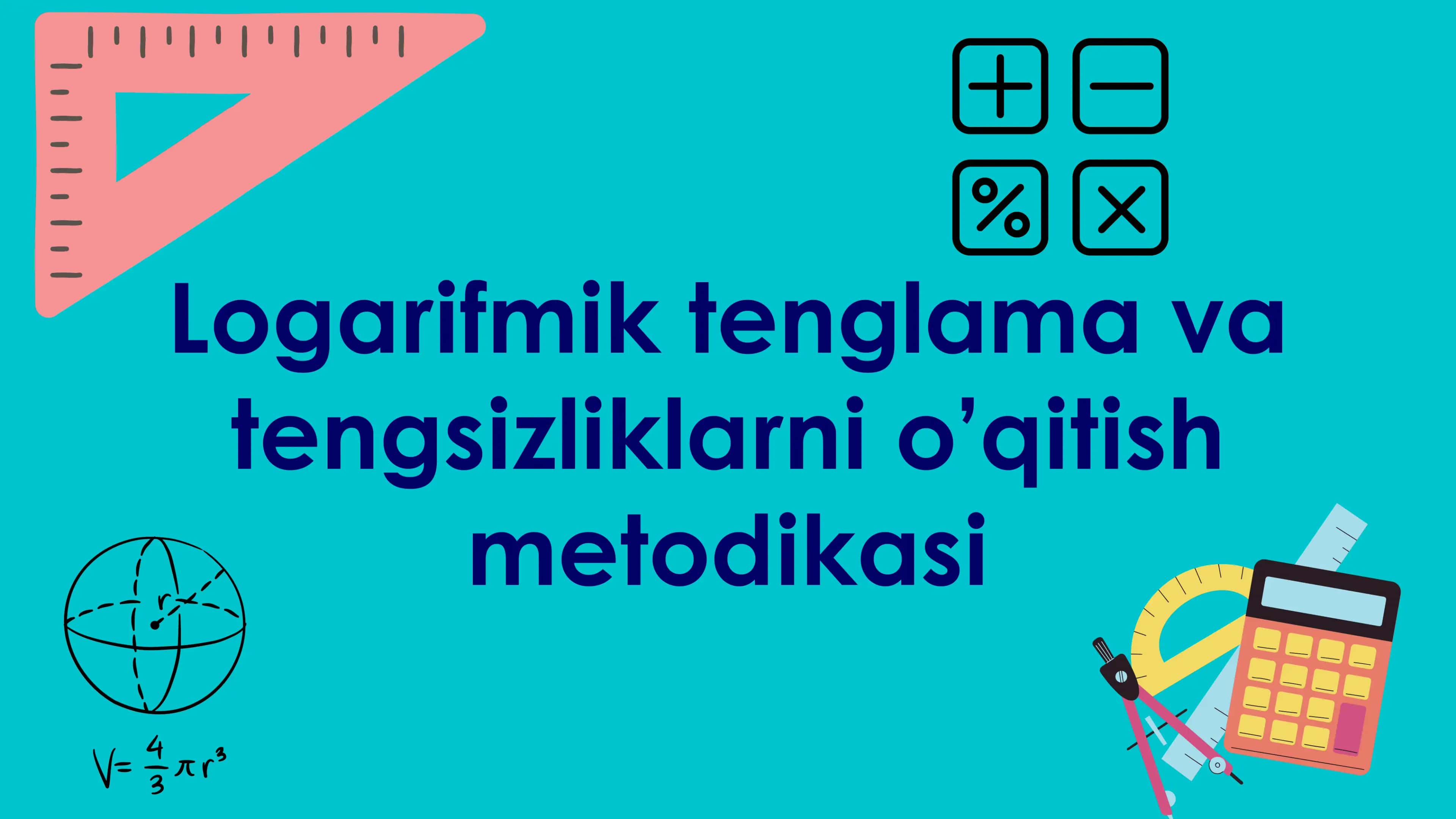 Logarifmik tenglama va tengsizliklarni o’qitish metodikasi