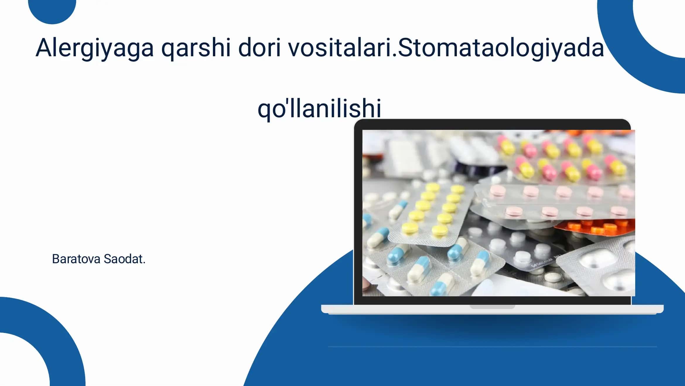 Allergiyaga qarshi dori vositalari.Stomataologiyada qo'llanilishi