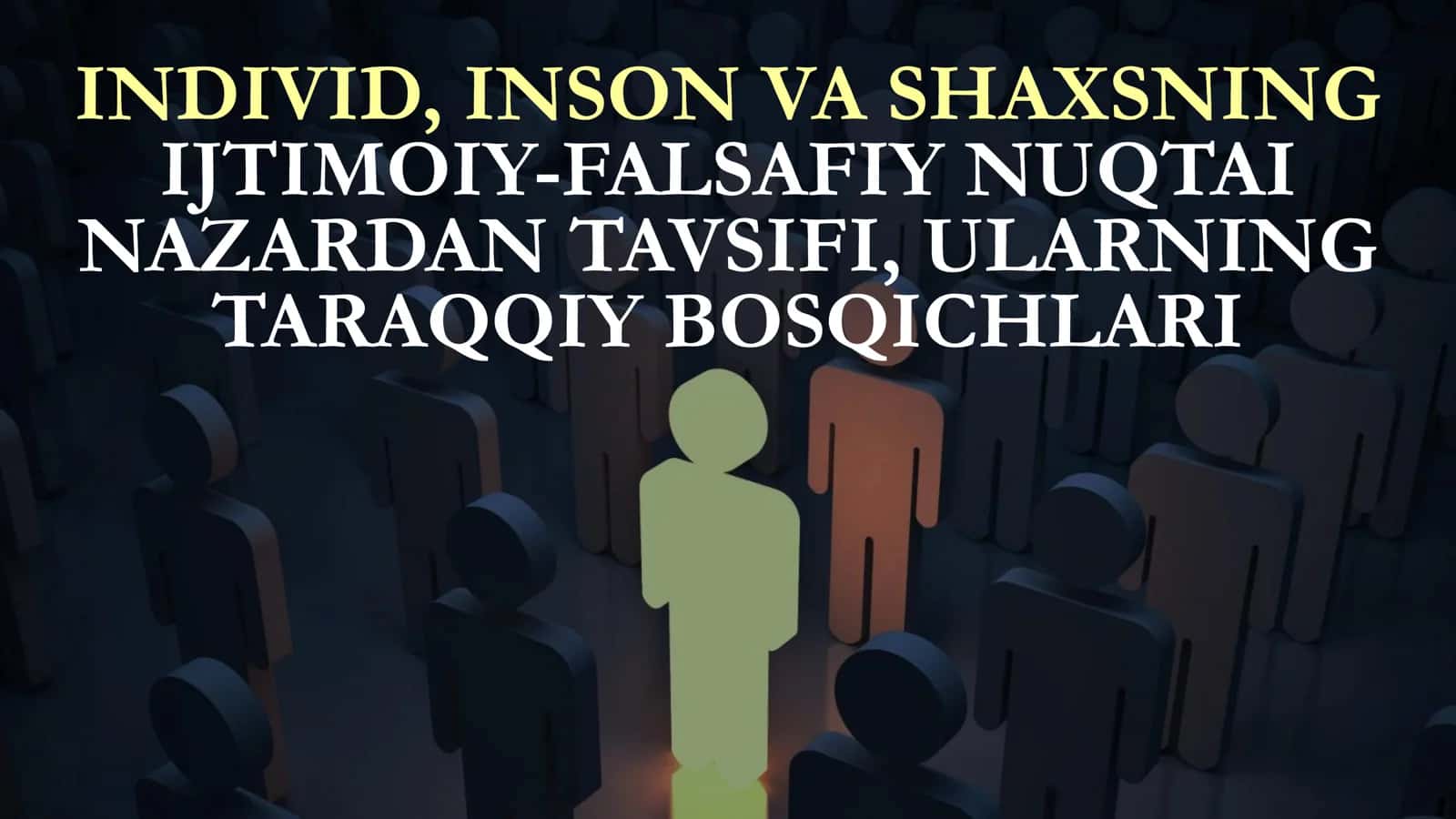Individ, Inson va Shaxsning Ijtimoiy-Falsafiy Nuqtai Nazardan Tavsifi, Ularning Taraqqiy Bosqichlari