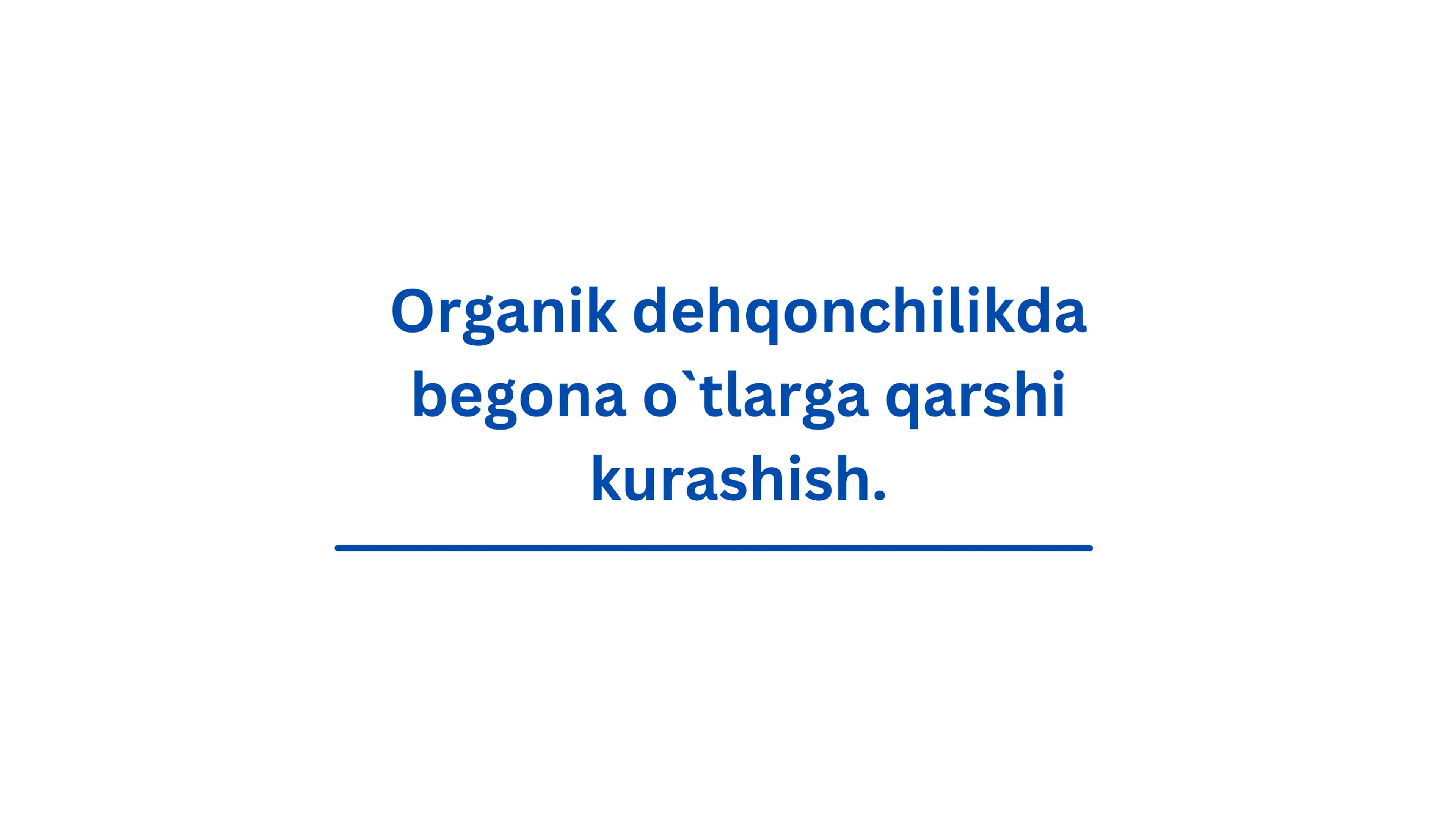 Organik dehqonchilikda begona o`tlarga qarshi kurashish.