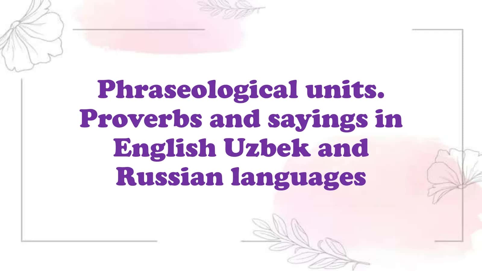 Phraseological units. Proverbs and sayings in English Uzbek and Russian languages