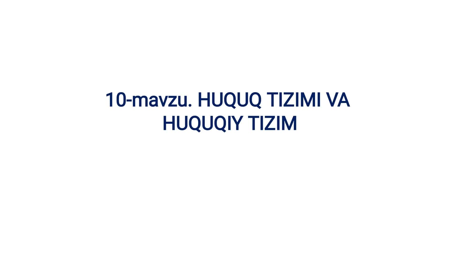 10-mavzu. HUQUQ TIZIMI VA HUQUQIY TIZIM
