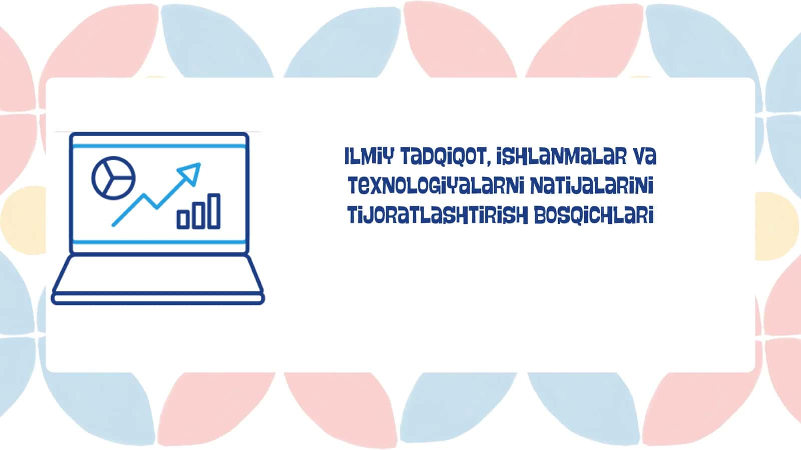 Ilmiy tadqiqot, ishlanmalar va texnologiyalarni natijalarini tijoratlashtirish bosqichlari