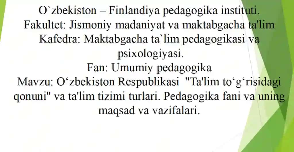 O‘zbekiston Respublikasi ''Ta'lim to‘g‘risidagi qonuni'' va ta'lim tizimi turlari. Pedagogika fani va uning maqsad va vazifalari.