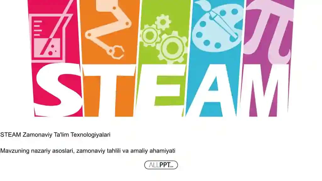 STEAM Zamonaviy Ta'lim Texnologiyalari Taqdimoti (48 Slayd)