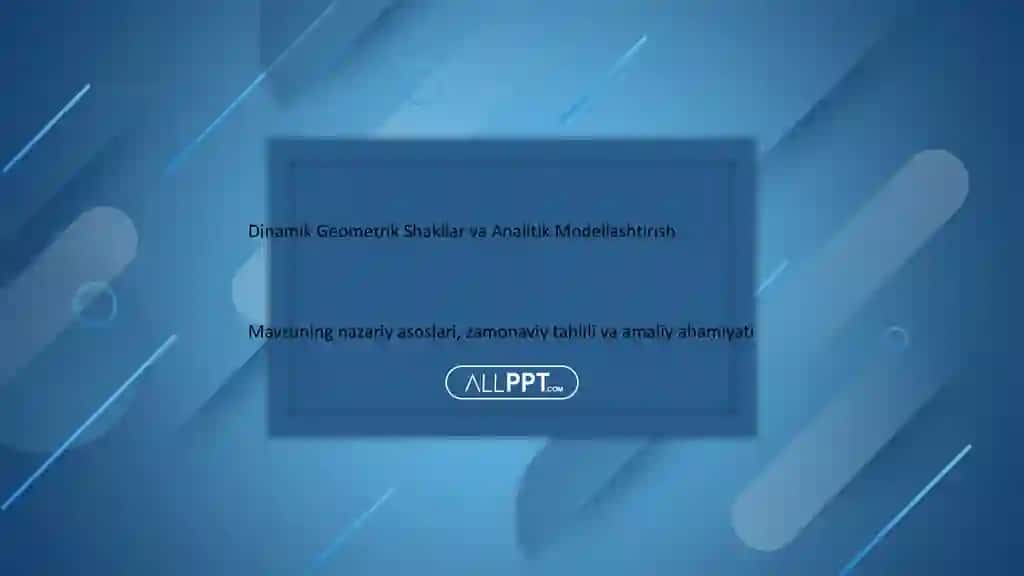 Dinamik Geometrik Shakllar va Analitik Modellashtirish Taqdimoti (48 Slayd)