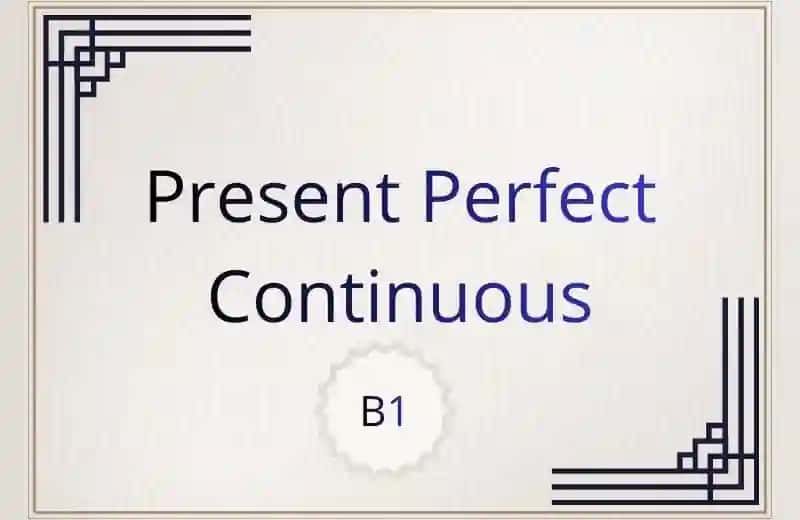 Present Perfect Continuous for B1 level