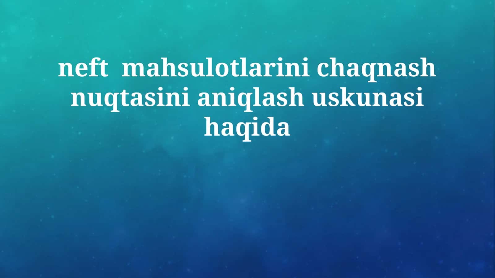 neft mahsulotlarini chaqnash nuqtasini aniqlash uskunasi haqida
