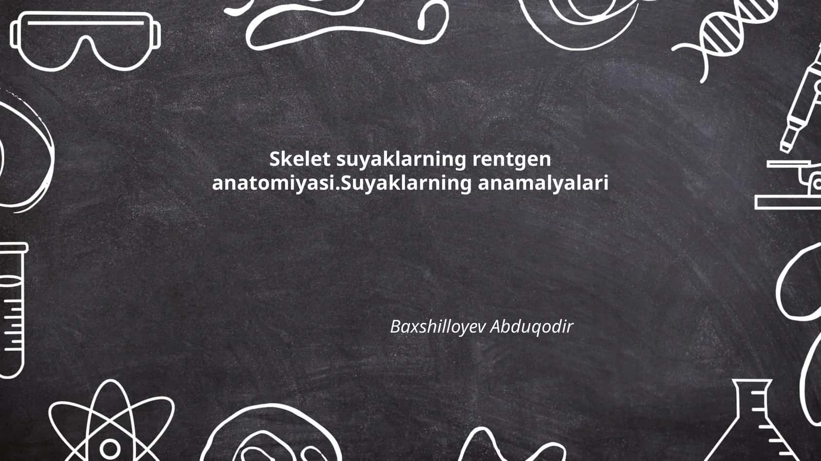 Skelet suyaklarning rentgen anatomiyasi.Suyaklarning anamalyalari