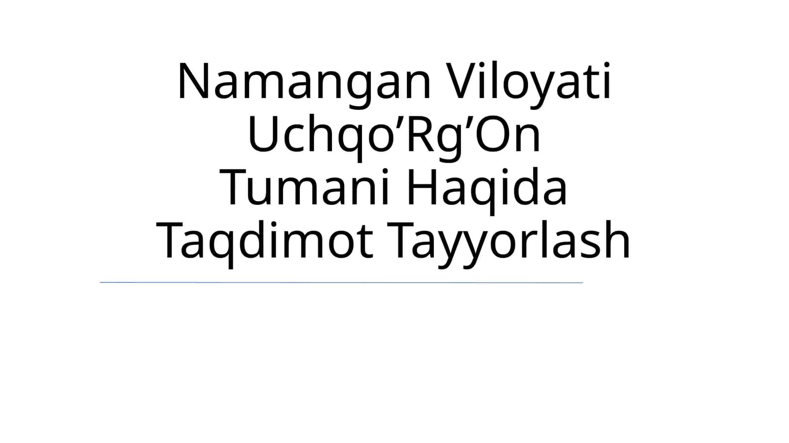 Namangan Viloyati Uchqo’Rg’On Tumani Haqida Taqdimot Tayyorlash
