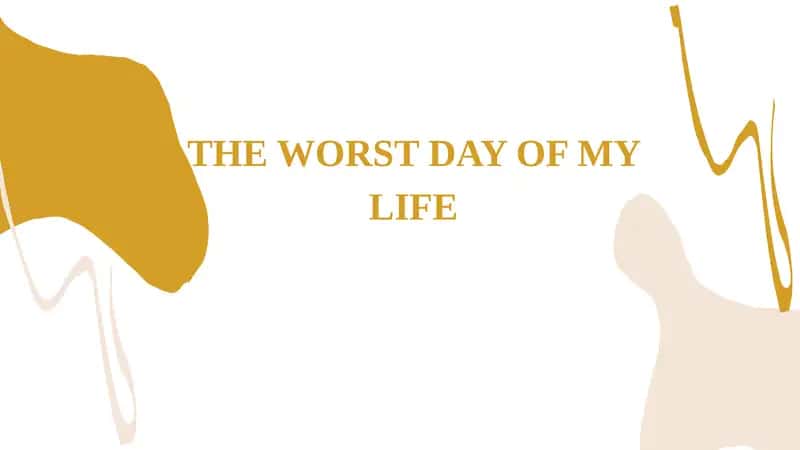 The worst day in my life