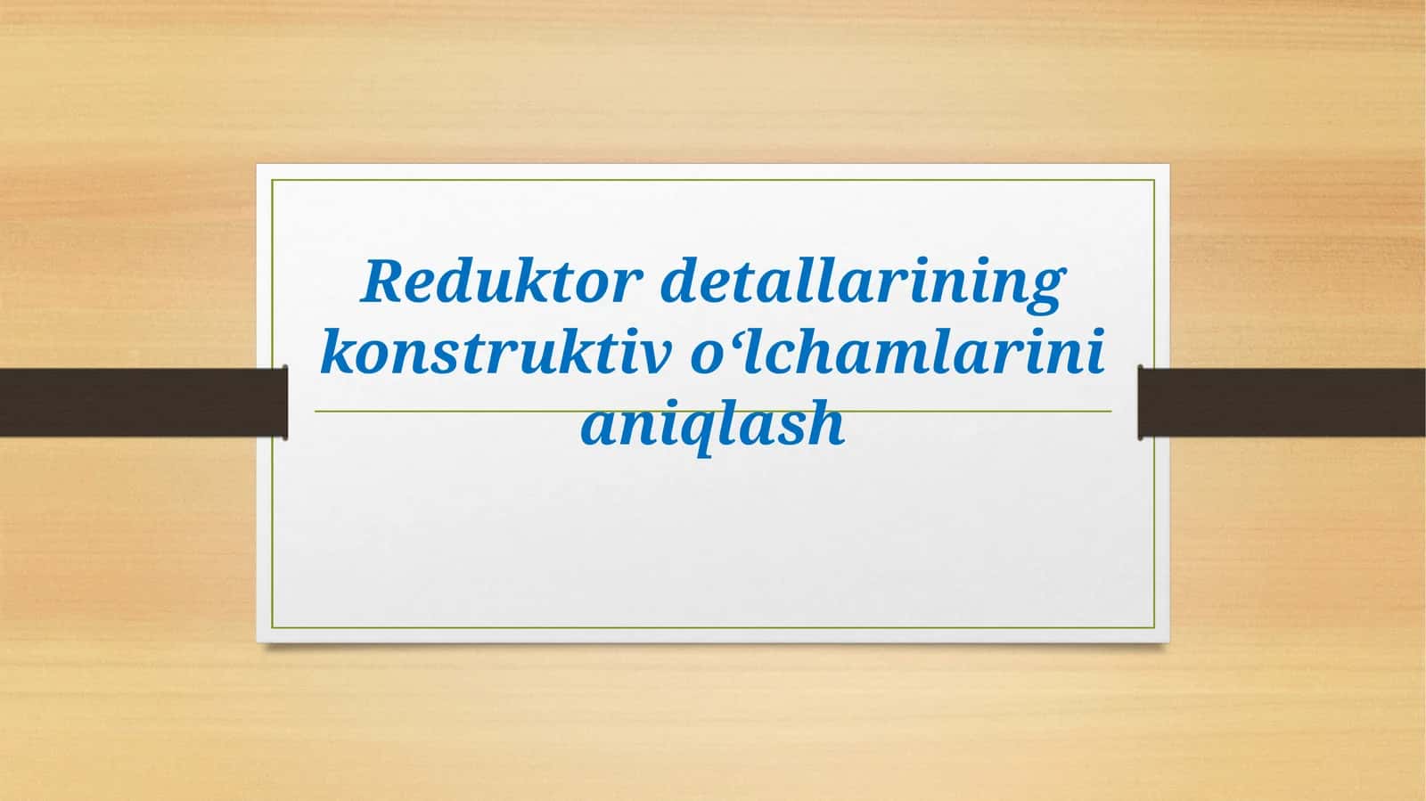 Reduktor detallarining konstruktiv o‘lchamlarinianiqlash