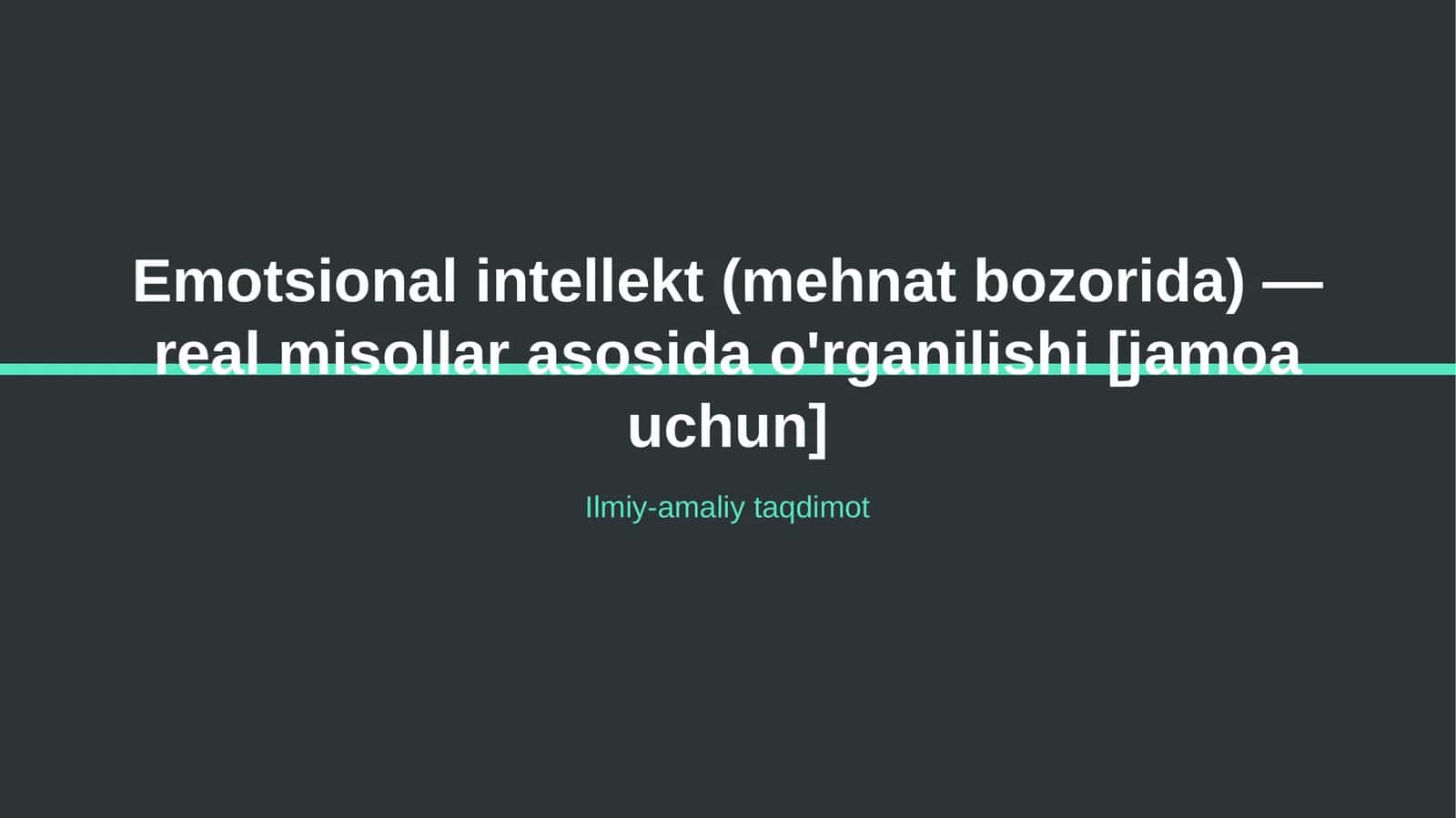Emotsional intellekt (mehnat bozorida) — real misollar asosida o'rganilishi [jamoa uchun]
