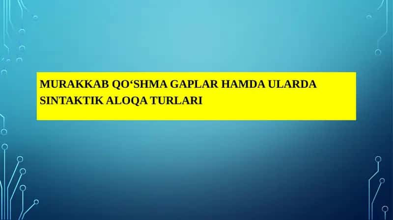 MURAKKAB QO‘SHMA GAPLARHAMDA ULARDA SINTAKTIK ALOQA TURLARI