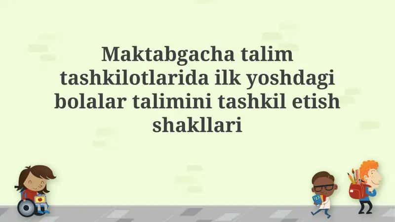 Maktabgacha ta'lim tashkilotlarida erta bolalik ta'limini tashkil etish shakllari