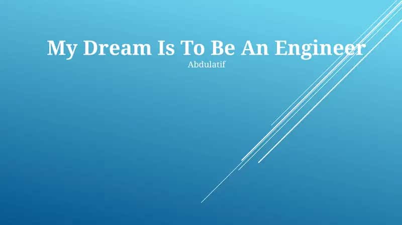 My Dream Is To Be An Engineer