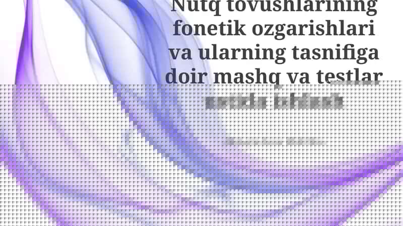 Nutq tovushlarining fonetik o'zgarishlari va ularning tasnifi