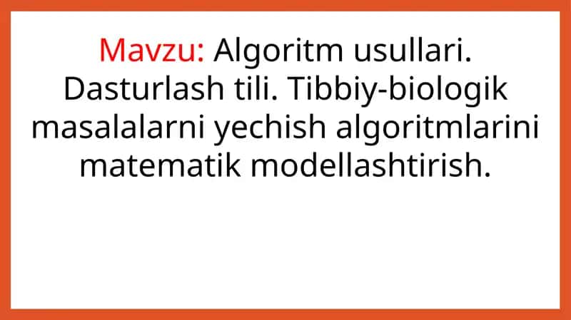 Algoritm usullari. Dasturlash tili. Tibbiy-biologik masalalarni yechish algoritmlarini matematik modellashtirish
