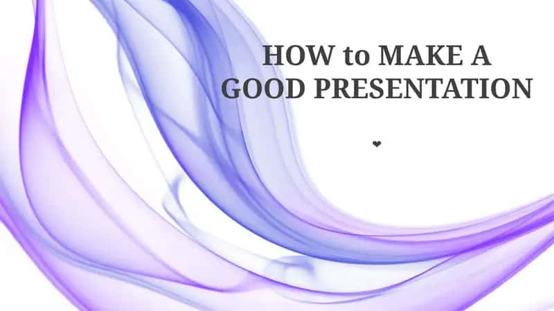 HOW to MAKE A GOOD PRESENTATION