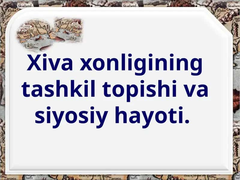 Xiva xonligining tashkil topishi va siyosiy hayoti.
