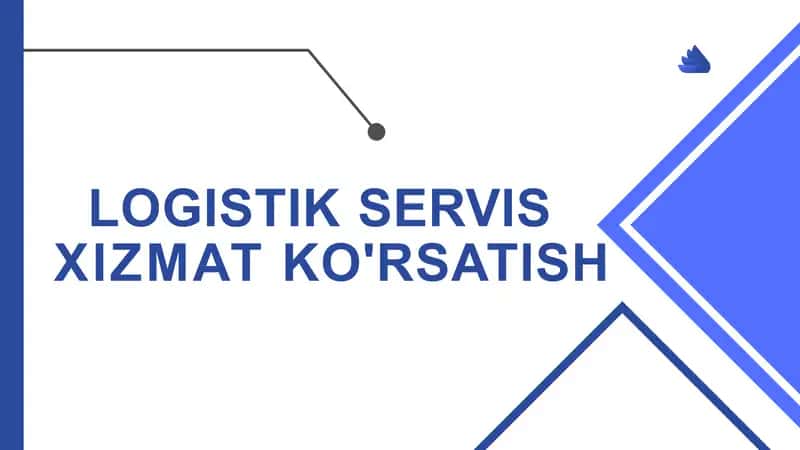 LOGISTIK SERVIS XIZMAT KO'RSATISH