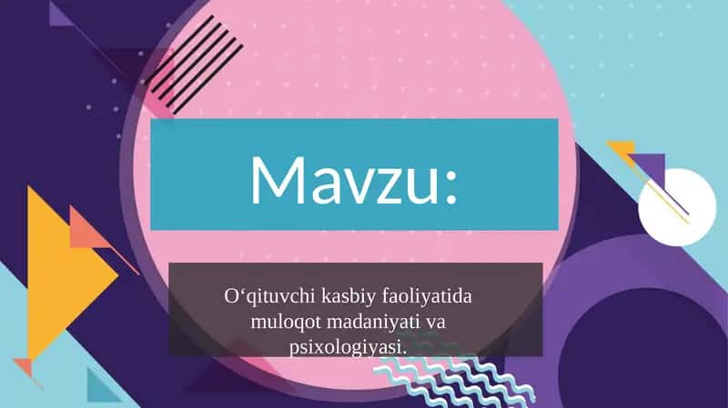 O‘qituvchi kasbiy faoliyatida muloqot madaniyati va psixologiyasi.