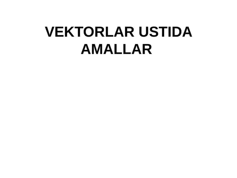 VЕKTORLAR USTIDA AMALLAR