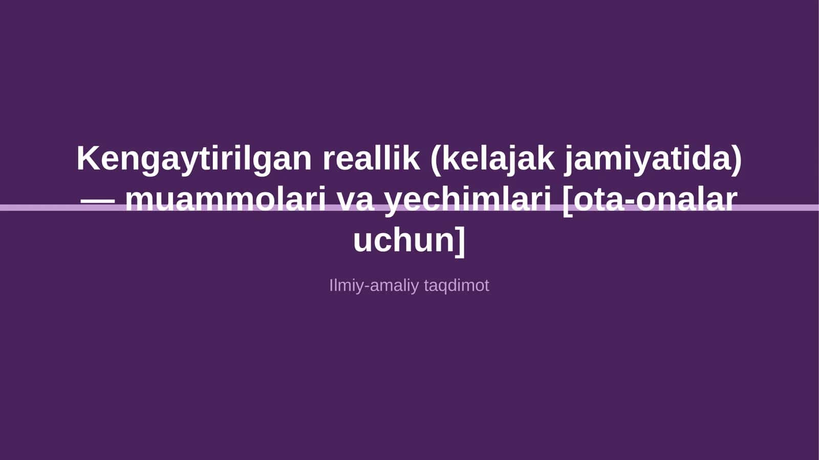 Kengaytirilgan reallik (kelajak jamiyatida) — muammolari va yechimlari [ota-onalar uchun]