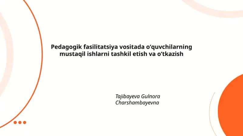 Pedagogik fasilitatsiya vositada oʻquvchilarning mustaqil ishlarni tashkil etish va oʻtkazish