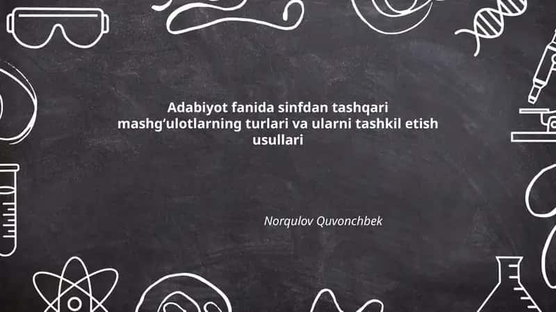 Adabiyot fanida sinfdan tashqari mashgʻulotlarning turlari va ularni tashkil etish usullari