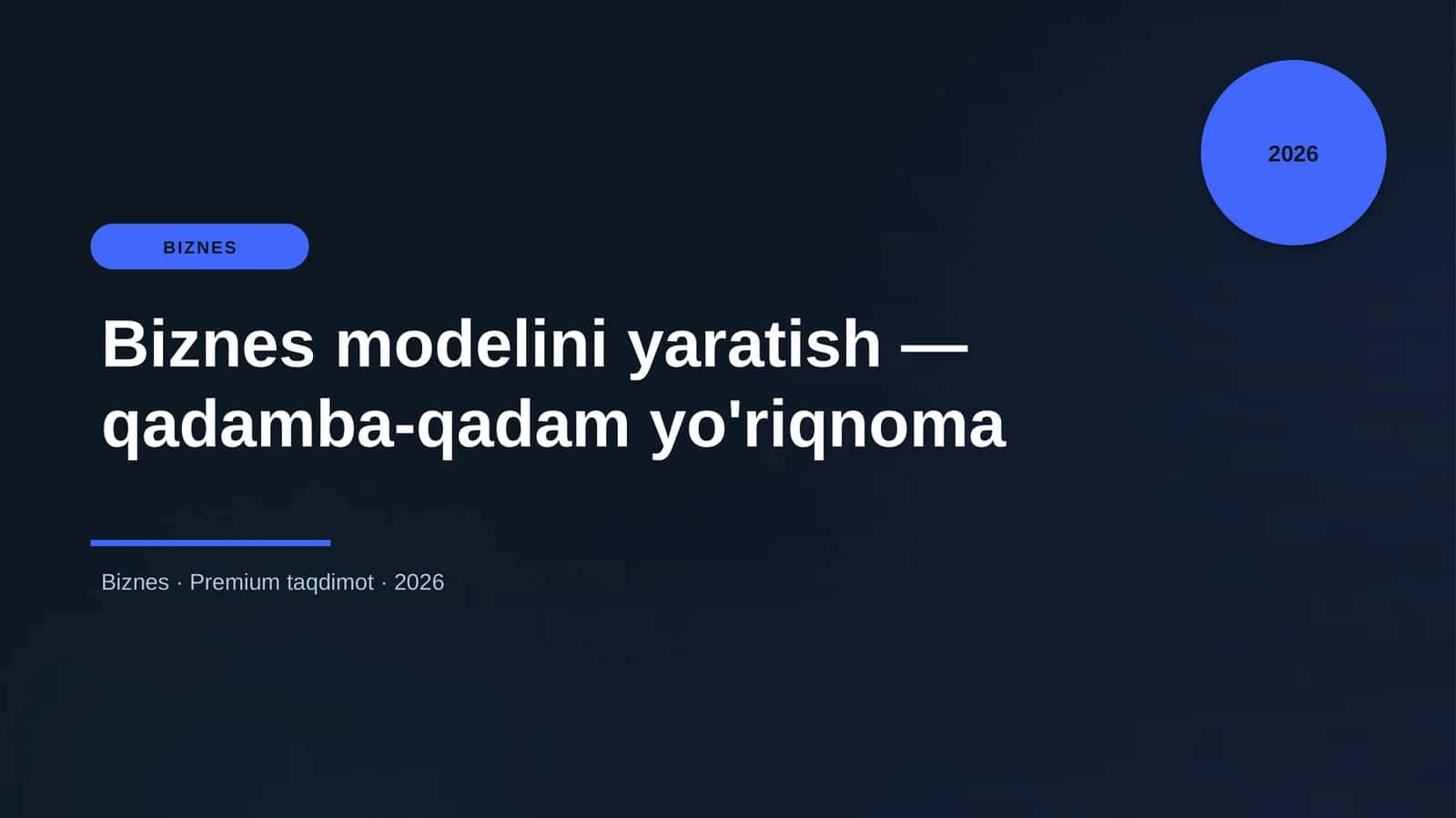 Biznes modelini yaratish — qadamba-qadam yo'riqnoma