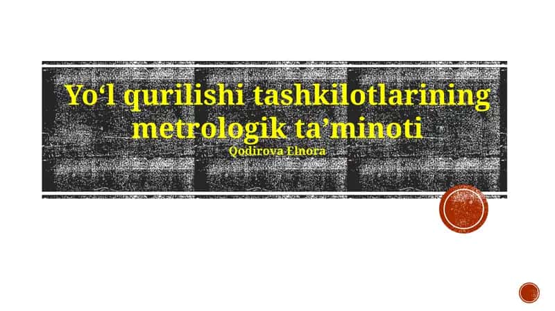 Yo‘l qurilishi tashkilotlarining metrologik ta’minoti
