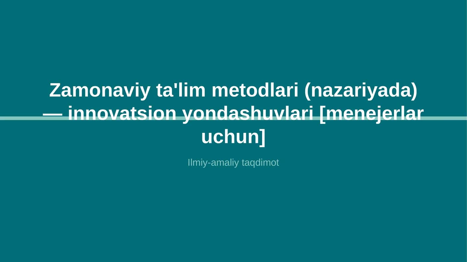 Zamonaviy ta'lim metodlari (nazariyada) — innovatsion yondashuvlari [menejerlar uchun]