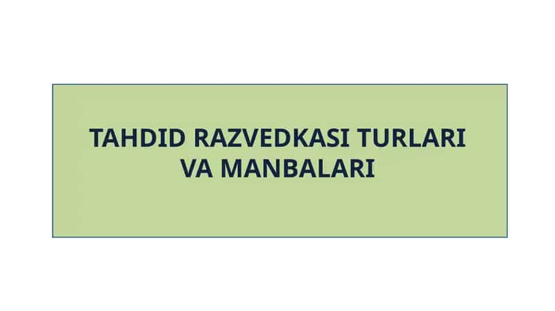 TAHDID RAZVEDKASI TURLARI VA MANBALARI