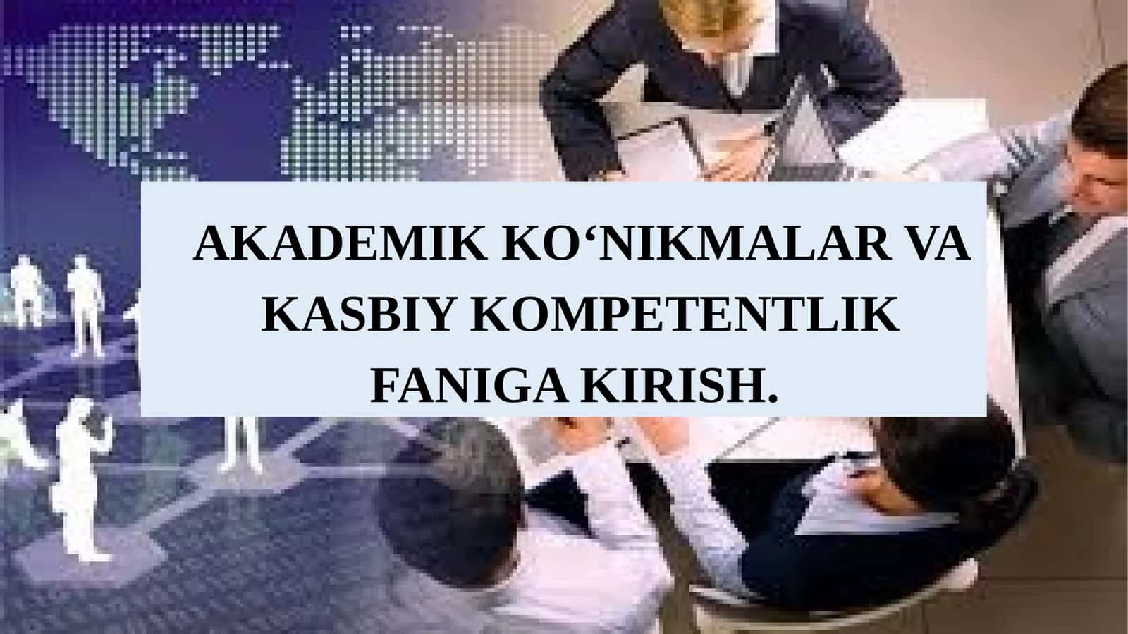 AKADEMIK KO‘NIKMALAR VA KASBIY KOMPETENTLIK FANIGA KIRISH