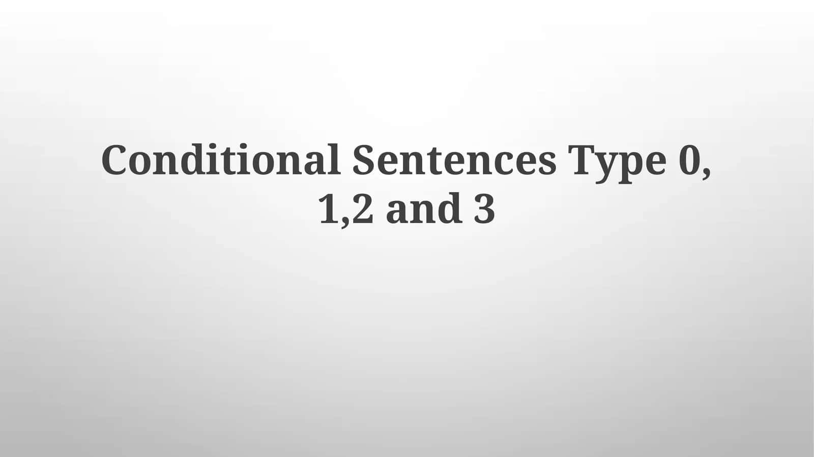 Conditional Sentences Type 0, 1,2 and3