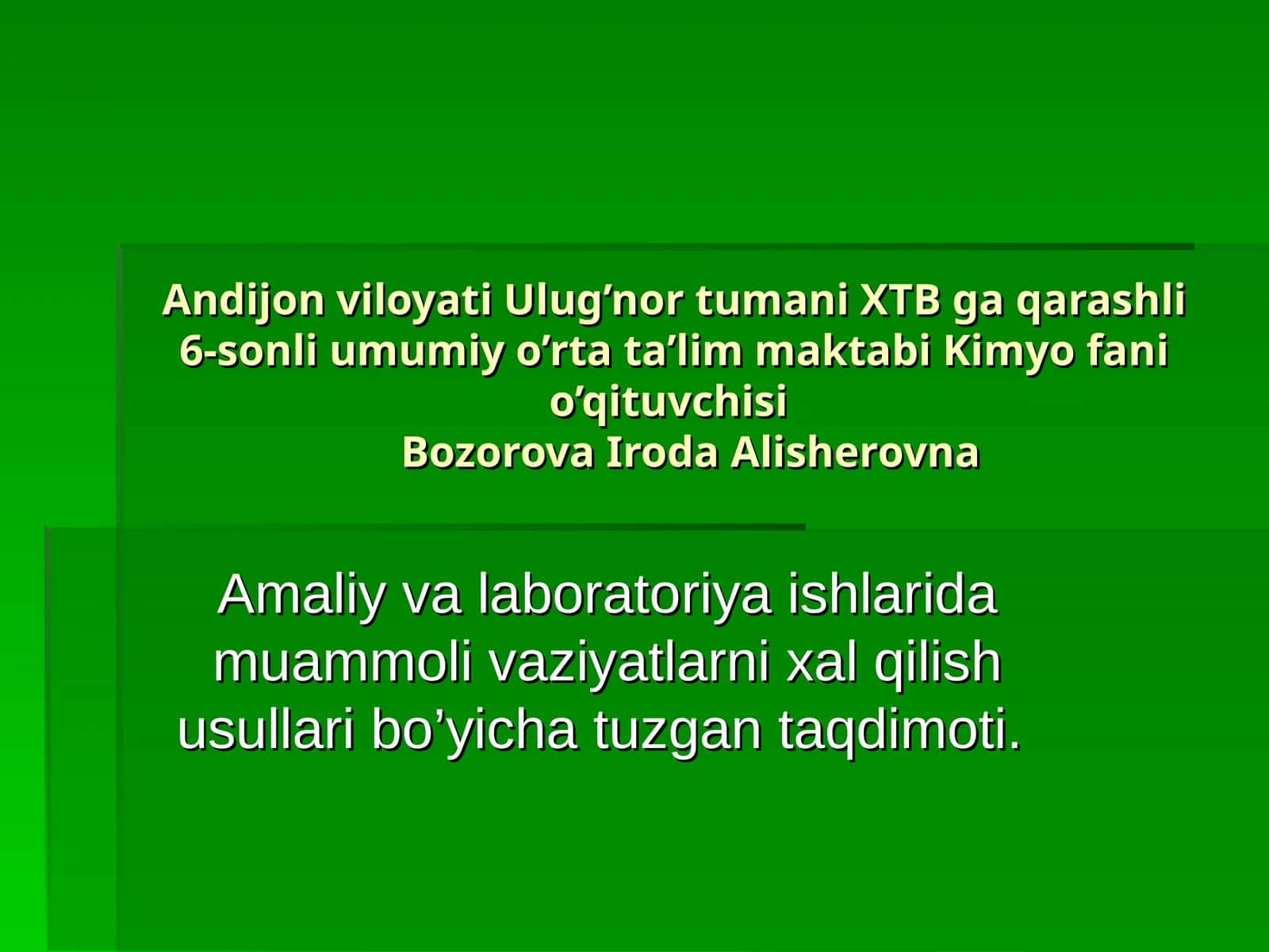 Darsning mavzusi Kimyo fanidan amaliy va laboratoriya ishlarida muammoli vaziyatlarni xal qilish usullari