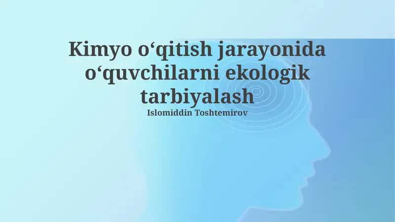 Kimyo o‘qitish jarayonida o‘quvchilarni ekologik tarbiyalash