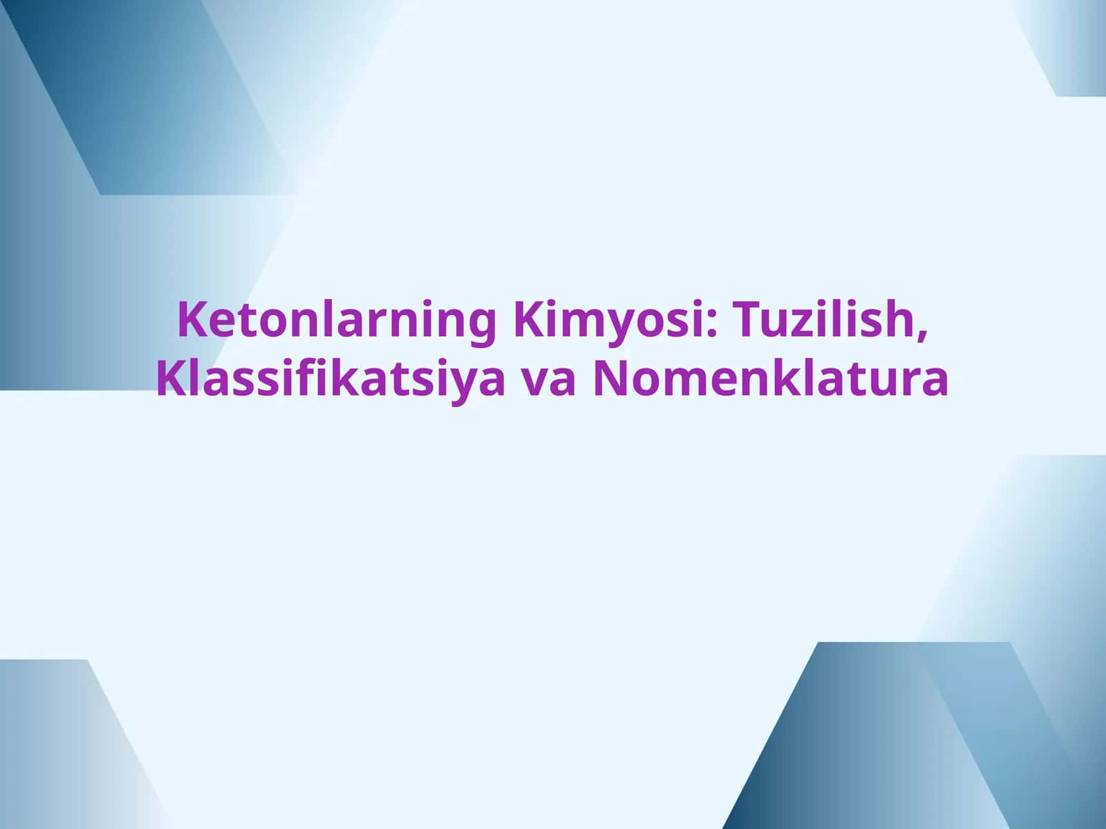 Ketonlarning Kimyosi: Tuzilish, Klassifikatsiya va Nomenklatura