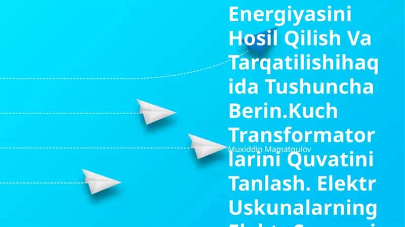 Elektr Energiyasini Hosil Qilish Va Tarqatilishihaqida Tushuncha Berin.Kuch Transformatorlarini Quvatini Tanlash. Elektr Uskunalarning Elektr Sxemasi