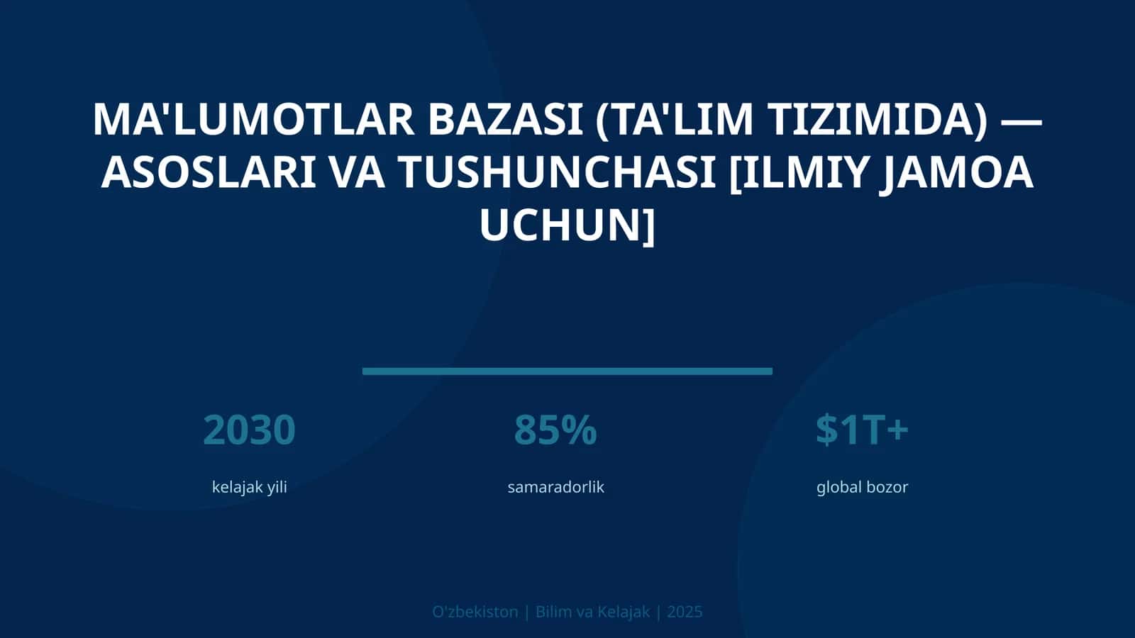 MA'LUMOTLAR BAZASI (TA'LIM TIZIMIDA) — ASOSLARI VA TUSHUNCHASI [ILMIY JAMOA UCHUN]