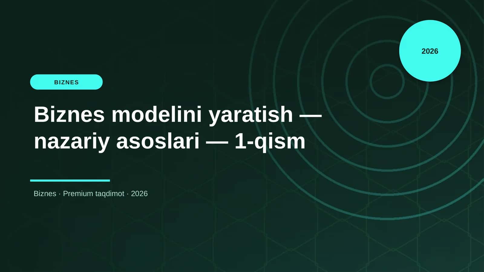 Biznes modelini yaratish — nazariy asoslari — 1-qism