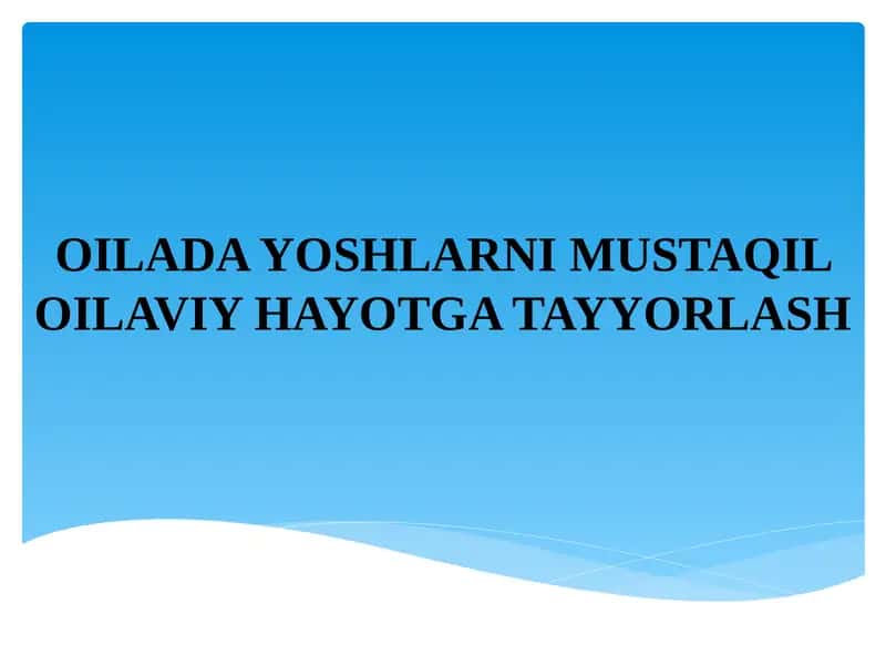 Oilada yoshlarni mustaqil oilaviy hayotga tayyorlash