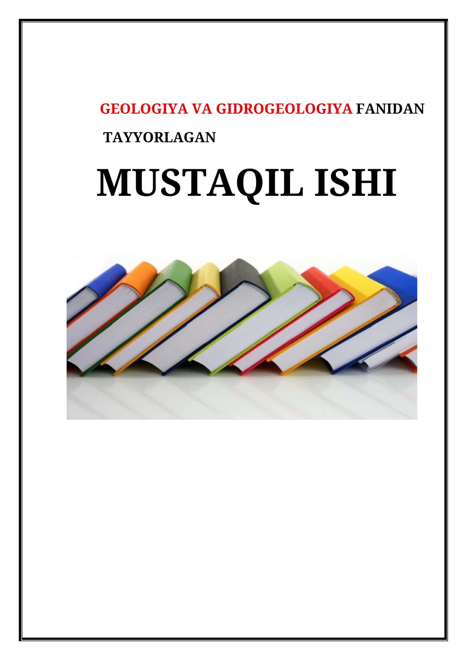 GEOLOGIYA VA GIDROGEOLOGIYA FANIDAN TAYYORLAGAN MUSTAQIL ISHI