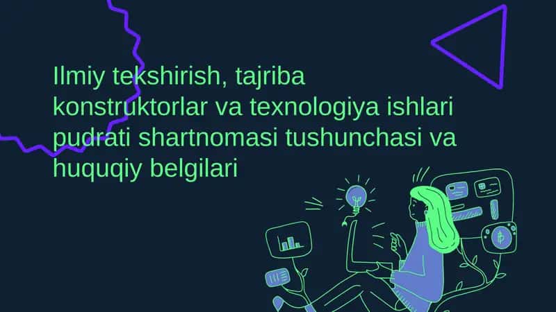 Ilmiy tekshirish, tajriba konstruktorlar va texnologiya ishlari pudrati shartnomasi tushunchasi va huquqiy belgilari